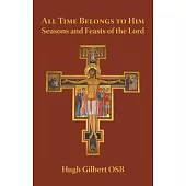 All Time Belongs to Him: Seasons and Feasts of the Lord