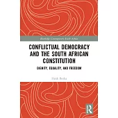 The South African Constitution and Conflictual Democracy: Dignity, Equality, and Freedom