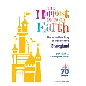 The Happiest Place on Earth: The Incredible Story of Walt Disney’s Disneyland