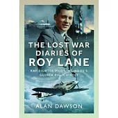 The Lost War Diaries of Roy Lane: RAF Fighter Pilot, McIndoe’s Guinea Pig, Chindit