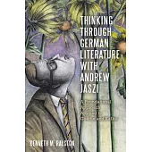 Thinking Through German Literature with Andrew Jaszi: A Foundational Approach Applied to Goethe and Kafka
