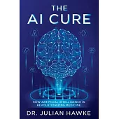 The AI Cure: How Artificial Intelligence is Revolutionizing Medicine