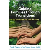 Guiding Families Through Transitions: A Life Cycle Approach to Clinical Practice