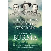 Churchill’s Forgotten Generals: Victors in Burma