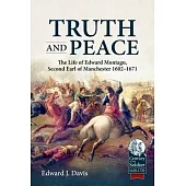 Truth and Peace: The Life of Edward Montagu, Second Earl of Manchester 1602-1671