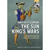 Renatio Et Gloriam: The Sun King’s Wars: Army Lists for the European Armies of the Late 17th Century