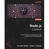 Node.js Cookbook - Fifth Edition: Practical recipes for building server-side web applications with Node.js 22