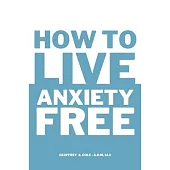 How to Live Anxiety Free