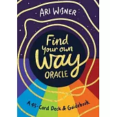 Find Your Own Way Oracle: A 45-Card Deck and Guidebook