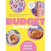 Budget Gluten Free: Over 100 Easy and Affordable Recipes for Every Day