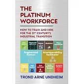 The Platinum Workforce: How to Train and Hire for the 21st Century’s Industrial Transition