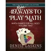 49 More Ways To Play Math: Math Games for All Ages Volume Two