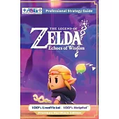 The Legend of Zelda Echoes of Wisdom Strategy Guide Book (Full Color Premium Hardback): 100% Unofficial - 100% Helpful Walkthrough