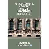 A Practical Guide to Advocacy in Family Proceedings - Second Edition