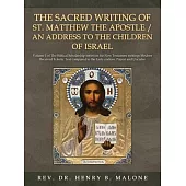 The Sacred Writing of St. Matthew the Apostle / An Address to the Children of Israel: Volume 1 of The Biblical Scholarship series on the New Testament