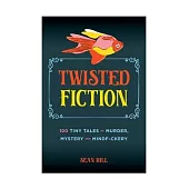 Twisted Fiction: 100 Tiny Tales of Murder, Mystery, and Mindf*ckery