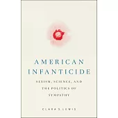 American Infanticide: Sexism, Science, and the Politics of Sympathy