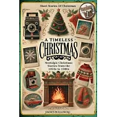 Short Stories Of Christmas Nostalgic Christmas Stories From The 1950s to 1980s: A Timeless Christmas Short Stories For Adults