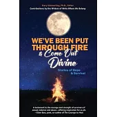 We’ve Been Put Through Fire and Come Out Divine: Stories of Hope & Survival