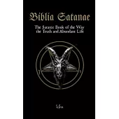 Biblia Satanae: The Satanic Book of the Way, the Truth and Abundant Life