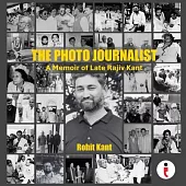 The Photo Journalist: A Memoir of Late Rajiv Kant