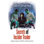 Secrets of Insider Trader: Insight, Aspects, SCAMs, and Prosecution