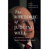 The Rhetoric of Judging Well: The Conflicted Legacy of Justice Anthony M. Kennedy