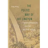 The Poetic Way of XIE Lingyun: Literary Expression and the Natural World