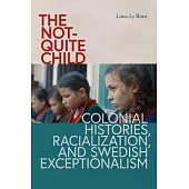 The Not-Quite Child: Colonial Histories, Racialization, and Swedish Exceptionalism