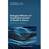 Biological Effectors of Social Determinants of Health in Cancer: Identification and Mitigation: Proceedings of a Workshop