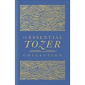 The Essential Tozer Collection: The Pursuit of God, the Purpose of Man, and the Crucified Life