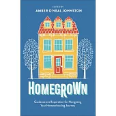 Homegrown: Guidance and Inspiration for Navigating Your Homeschooling Journey