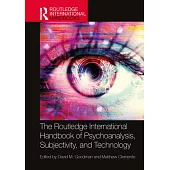 The Routledge International Handbook of Psychoanalysis, Subjectivity, and Technology