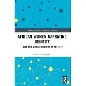 African Women Narrating Identity: Local and Global Journeys of the Self