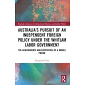 Australia’s Pursuit of an Independent Foreign Policy Under the Whitlam Labor Government: The Achievements and Limitations of a Middle Power