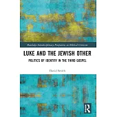 Luke and the Jewish Other: Politics of Identity in the Third Gospel
