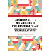 Scrutinising Elites and Schooling in Post-Communist Poland: Globalisation, European Integration, Socialist Heritage, and Tradition