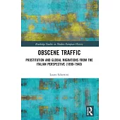 Obscene Traffic: Prostitution and Global Migrations from the Italian Perspective (1890-1940)