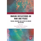 Marian Reflections on War and Peace: Trauma, Mourning and Justice in Ukraine and Beyond