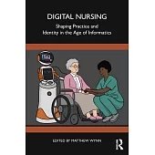 Digital Nursing: Shaping Practice and Identity in the Age of Informatic