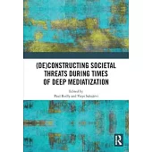 (De)Constructing Societal Threats During Times of Deep Mediatization