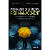 Integrated Operational Risk Management: Tools, Techniques and Meeting Regulatory Expectations