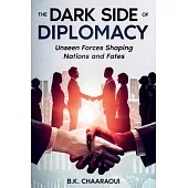 The Dark Side of Diplomacy: Unseen Forces Shaping Nations and Fates