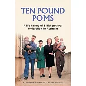 ’Ten Pound Poms’: A Life History of British Postwar Emigration to Australia