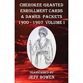 Cherokee Granted Enrollment Cards & Dawes Packets 1900 - 1907: Volume I