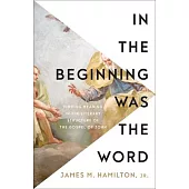 In the Beginning Was the Word: Finding Meaning in the Literary Structure of the Gospel of John