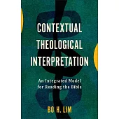 Contextual Theological Interpretation: An Integrated Model for Reading the Bible