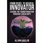 From Rebel to Radical Innovator: Leading the Transformation through Circularity