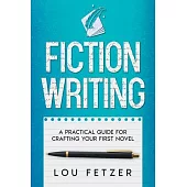 Fiction Writing: A Practical Guide for Crafting Your First Novel