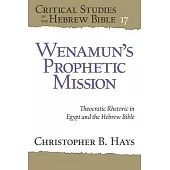 Wenamun’s Prophetic Mission: Theocratic Rhetoric in Egypt and the Hebrew Bible